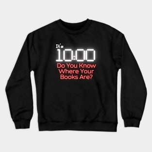 Do You Know Where Your Books Are Crewneck Sweatshirt